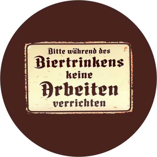 Bitte während des Biertrinkens keine Arbeiten verrichten Motiv 1 Anstecker mit Sicherheitsnadel Ø 25 mm