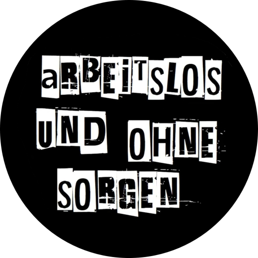 Arbeitslos und ohne Sorgen Motiv 1 Anstecker mit Sicherheitsnadel Ø 25 mm