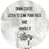 Drink Coffee, listen to some Punk Rock and handle it Motiv 1 Anstecker mit Sicherheitsnadel Ø 25mm