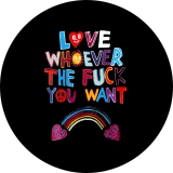 Love Whoever The Fuck You Want Anstecker mit Sicherheitsnadel Ø 25mm