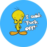 Tweety Motiv 1 I said: "Fuck off!" Anstecker mit Sicherheitsnadel Ø 25mm