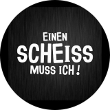 Einen Scheiss muss ich Motiv 1 Anstecker mit Sicherheitsnadel Ø 25 mm