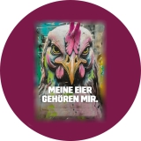 Meine Eier gehören mir Motiv 1 Anstecker mit Sicherheitsnadel Ø 25 mm