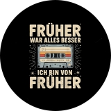 Früher war alles besser Motiv 1 Anstecker mit Sicherheitsnadel Ø 25 mm