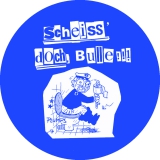 Scheiss doch, Bulle!!! Motiv 2 Anstecker mit Sicherheitsnadel Ø 25 mm
