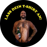 Lass dein T-Shirt an! Motiv 1 Anstecker mit Sicherheitsnadel Ø 25 mm