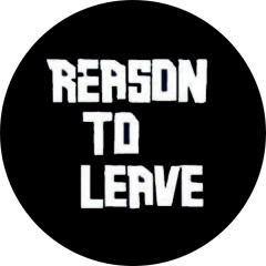 Reason To Leave Motiv 1 Anstecker mit Sicherheitsnadel Ø 25 mm