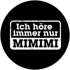 Mimimi Motiv 1 Ich höre immer nur Mimimi Anstecker mit Sicherheitsnadel Ø 25 mm