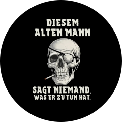 Diesem alten Mann sagt niemand, was er zu tun hat. Motiv 1 Anstecker mit Sicherheitsnadel Ø 25 mm