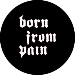 Born From Pain Motiv 1 Anstecker mit Sicherheitsnadel Ø 25 mm