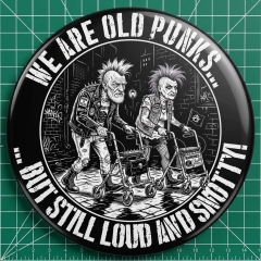 We Are Old Punks But Still Loud And Snotty! Motiv 2 Anstecker mit Sicherheitsnadel Ø 25 mm